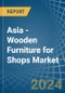 Asia - Wooden Furniture for Shops - Market Analysis, forecast, Size, Trends and Insights. Update: COVID-19 Impact - Product Image
