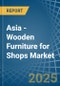 Asia - Wooden Furniture for Shops - Market Analysis, forecast, Size, Trends and Insights. Update: COVID-19 Impact - Product Image