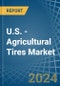 U.S. - Agricultural Tires - Market Analysis, Forecast, Size, Trends and Insights. Update: COVID-19 Impact - Product Thumbnail Image