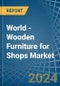 World - Wooden Furniture for Shops - Market Analysis, forecast, Size, Trends and Insights. Update: COVID-19 Impact - Product Image