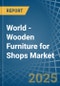 World - Wooden Furniture for Shops - Market Analysis, forecast, Size, Trends and Insights. Update: COVID-19 Impact - Product Image