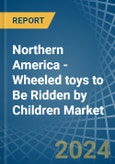 Northern America - Wheeled toys to Be Ridden by Children - Market Analysis, Forecast, Size, Trends and Insights. Update: COVID-19 Impact- Product Image