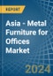 Asia - Metal Furniture for Offices - Market Analysis, forecast, Size, Trends and Insights. Update: COVID-19 Impact - Product Thumbnail Image
