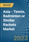 Asia - Tennis, Badminton or Similar Rackets - Market Analysis, Forecast, Size, Trends and Insights. Update: COVID-19 Impact - Product Thumbnail Image