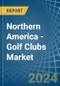 Northern America - Golf Clubs - Market Analysis, Forecast, Size, Trends and Insights. Update: COVID-19 Impact - Product Image