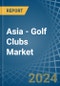 Asia - Golf Clubs - Market Analysis, Forecast, Size, Trends and Insights. Update: COVID-19 Impact - Product Thumbnail Image