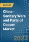 China - Sanitary Ware and Parts of Copper - Market Analysis, Forecast, Size, Trends and Insights. Update: COVID-19 Impact - Product Thumbnail Image