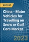 China - Motor Vehicles for Travelling on Snow or Golf Cars - Market Analysis, forecast, Size, Trends and Insights. Update: COVID-19 Impact - Product Thumbnail Image