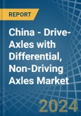 China - Drive-Axles with Differential, Non-Driving Axles - Market Analysis, Forecast, Size, Trends and Insights. Update: COVID-19 Impact- Product Image