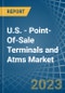 U.S. - Point-Of-Sale Terminals and Atms - Market Analysis, Forecast, Size, Trends and Insights. Update: COVID-19 Impact - Product Thumbnail Image