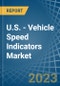 U.S. - Vehicle Speed Indicators - Market Analysis, Forecast, Size, Trends and Insights. Update: COVID-19 Impact - Product Thumbnail Image