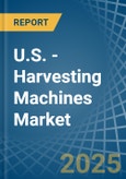 U.S. - Harvesting Machines - Market Analysis, Forecast, Size, Trends and Insights. Update: COVID-19 Impact- Product Image