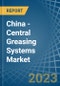 China - Central Greasing Systems - Market Analysis, Forecast, Size, Trends and Insights. Update: COVID-19 Impact - Product Image