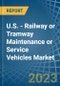 U.S. - Railway or Tramway Maintenance or Service Vehicles - Market Analysis, Forecast, Size, Trends and Insights. Update: COVID-19 Impact - Product Thumbnail Image