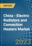 China - Electric Radiators and Convection Heaters - Market Analysis, Forecast, Size, Trends and Insights. Update: COVID-19 Impact- Product Image