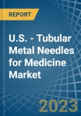 U.S. - Tubular Metal Needles for Medicine - Market Analysis, forecast, Size, Trends and Insights. Update: COVID-19 Impact- Product Image