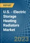 U.S. - Electric Storage Heating Radiators - Market Analysis, Forecast, Size, Trends and Insights. Update: COVID-19 Impact - Product Thumbnail Image