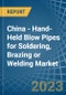 China - Hand-Held Blow Pipes for Soldering, Brazing or Welding - Market Analysis, forecast, Size, Trends and Insights. Update: COVID-19 Impact - Product Thumbnail Image