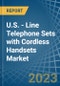U.S. - Line Telephone Sets with Cordless Handsets - Market Analysis, Forecast, Size, Trends and Insights. Update: COVID-19 Impact - Product Thumbnail Image