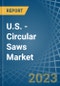 U.S. - Circular Saws - Market Analysis, Forecast, Size, Trends and Insights. Update: COVID-19 Impact - Product Thumbnail Image