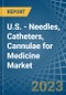 U.S. - Needles, Catheters, Cannulae for Medicine - Market Analysis, forecast, Size, Trends and Insights. Update: COVID-19 Impact - Product Image