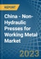 China - Non-Hydraulic Presses for Working Metal - Market Analysis, forecast, Size, Trends and Insights. Update: COVID-19 Impact - Product Thumbnail Image