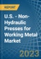 U.S. - Non-Hydraulic Presses for Working Metal - Market Analysis, forecast, Size, Trends and Insights. Update: COVID-19 Impact - Product Thumbnail Image