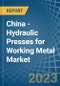 China - Hydraulic Presses for Working Metal - Market Analysis, forecast, Size, Trends and Insights. Update: COVID-19 Impact - Product Thumbnail Image