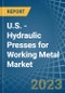 U.S. - Hydraulic Presses for Working Metal - Market Analysis, forecast, Size, Trends and Insights. Update: COVID-19 Impact - Product Thumbnail Image