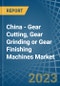 China - Gear Cutting, Gear Grinding or Gear Finishing Machines - Market Analysis, Forecast, Size, Trends and Insights. Update: COVID-19 Impact - Product Thumbnail Image