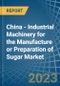 China - Industrial Machinery for the Manufacture or Preparation of Sugar - Market Analysis, forecast, Size, Trends and Insights. Update: COVID-19 Impact - Product Thumbnail Image