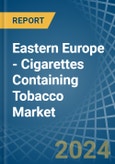 Eastern Europe - Cigarettes Containing Tobacco - Market Analysis, Forecast, Size, Trends and Insights. Update: COVID-19 Impact- Product Image