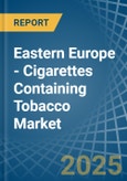 Eastern Europe - Cigarettes Containing Tobacco - Market Analysis, Forecast, Size, Trends and Insights. Update: COVID-19 Impact- Product Image