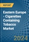 Eastern Europe - Cigarettes Containing Tobacco - Market Analysis, Forecast, Size, Trends and Insights. Update: COVID-19 Impact - Product Thumbnail Image