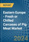 Eastern Europe - Fresh or Chilled Carcases of Pig Meat - Market Analysis, Forecast, Size, Trends and Insights. Update: COVID-19 Impact- Product Image