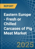 Eastern Europe - Fresh or Chilled Carcases of Pig Meat - Market Analysis, Forecast, Size, Trends and Insights. Update: COVID-19 Impact- Product Image