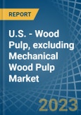 U.S. - Wood Pulp, excluding Mechanical Wood Pulp - Market Analysis, Forecast, Size, Trends and Insights. Update: COVID-19 Impact- Product Image