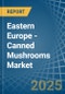 Eastern Europe - Canned Mushrooms - Market Analysis, Forecast, Size, Trends and Insights. Update: COVID-19 Impact - Product Thumbnail Image