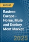 Eastern Europe - Horse, Mule and Donkey Meat - Market Analysis, Forecast, Size, Trends and Insights. Update: COVID-19 Impact - Product Thumbnail Image