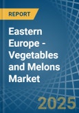 Eastern Europe - Vegetables and Melons - Market Analysis, Forecast, Size, Trends and Insights. Update: COVID-19 Impact- Product Image