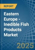 Eastern Europe - Inedible Fish Products - Market Analysis, Forecast, Size, Trends and Insights. Update: COVID-19 Impact- Product Image