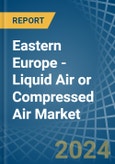 Eastern Europe - Liquid Air or Compressed Air - Market Analysis, Forecast, Size, Trends and Insights. Update: COVID-19 Impact- Product Image