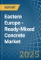 Eastern Europe - Ready-Mixed Concrete - Market Analysis, Forecast, Size, Trends and Insights. Update: COVID-19 Impact - Product Thumbnail Image