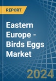 Eastern Europe - Birds Eggs - Market Analysis, Forecast, Size, Trends and Insights. Update: COVID-19 Impact- Product Image