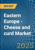 Eastern Europe - Cheese and curd - Market Analysis, Forecast, Size, Trends and Insights. Update: COVID-19 Impact- Product Image