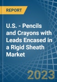U.S. - Pencils and Crayons with Leads Encased in a Rigid Sheath - Market analysis, Forecast, Size, Trends and insights. Update: COVID-19 Impact- Product Image