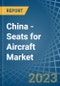 China - Seats for Aircraft - Market Analysis, forecast, Size, Trends and Insights. Update: COVID-19 Impact - Product Image
