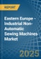 Eastern Europe - Industrial Non-Automatic Sewing Machines - Market Analysis, Forecast, Size, Trends and Insights. Update: COVID-19 Impact - Product Image