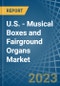 U.S. - Musical Boxes and Fairground Organs - Market Analysis, Forecast, Size, Trends and Insights. Update: COVID-19 Impact - Product Thumbnail Image