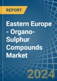 Eastern Europe - Organo-Sulphur Compounds - Market Analysis, Forecast, Size, Trends and Insights. Update: COVID-19 Impact- Product Image